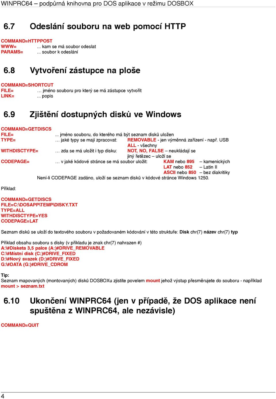 .. jméno souboru, do kterého má být seznam disků uložen TYPE= jaké typy se mají zpracovat: REMOVABLE - jen výměnná zařízení - např.