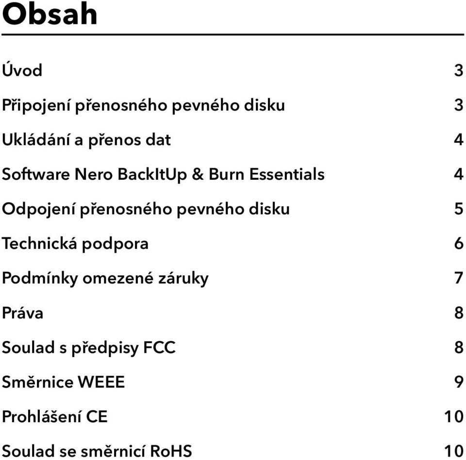 disku 5 Technická podpora 6 Podmínky omezené záruky 7 Práva 8 Soulad s