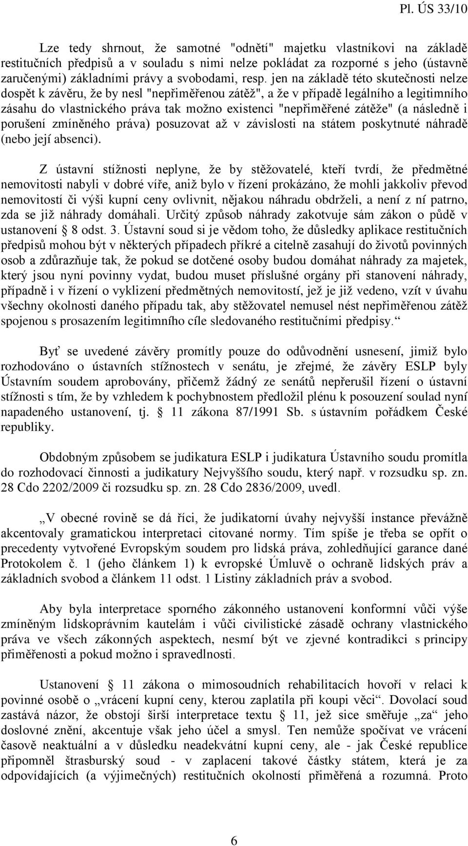 následně i porušení zmíněného práva) posuzovat až v závislosti na státem poskytnuté náhradě (nebo její absenci).
