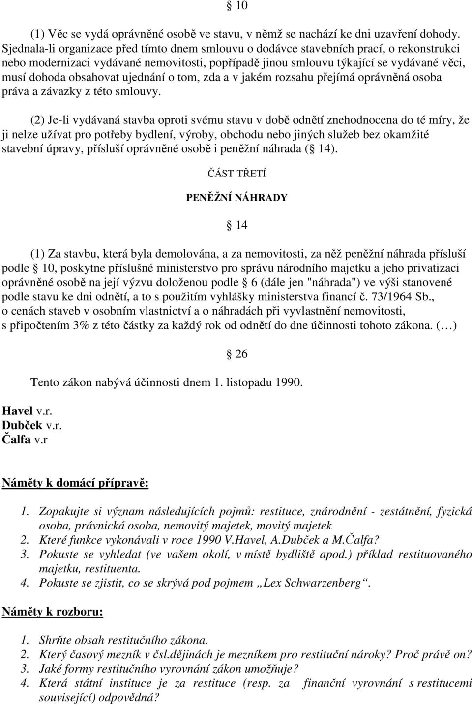 obsahovat ujednání o tom, zda a v jakém rozsahu přejímá oprávněná osoba práva a závazky z této smlouvy.