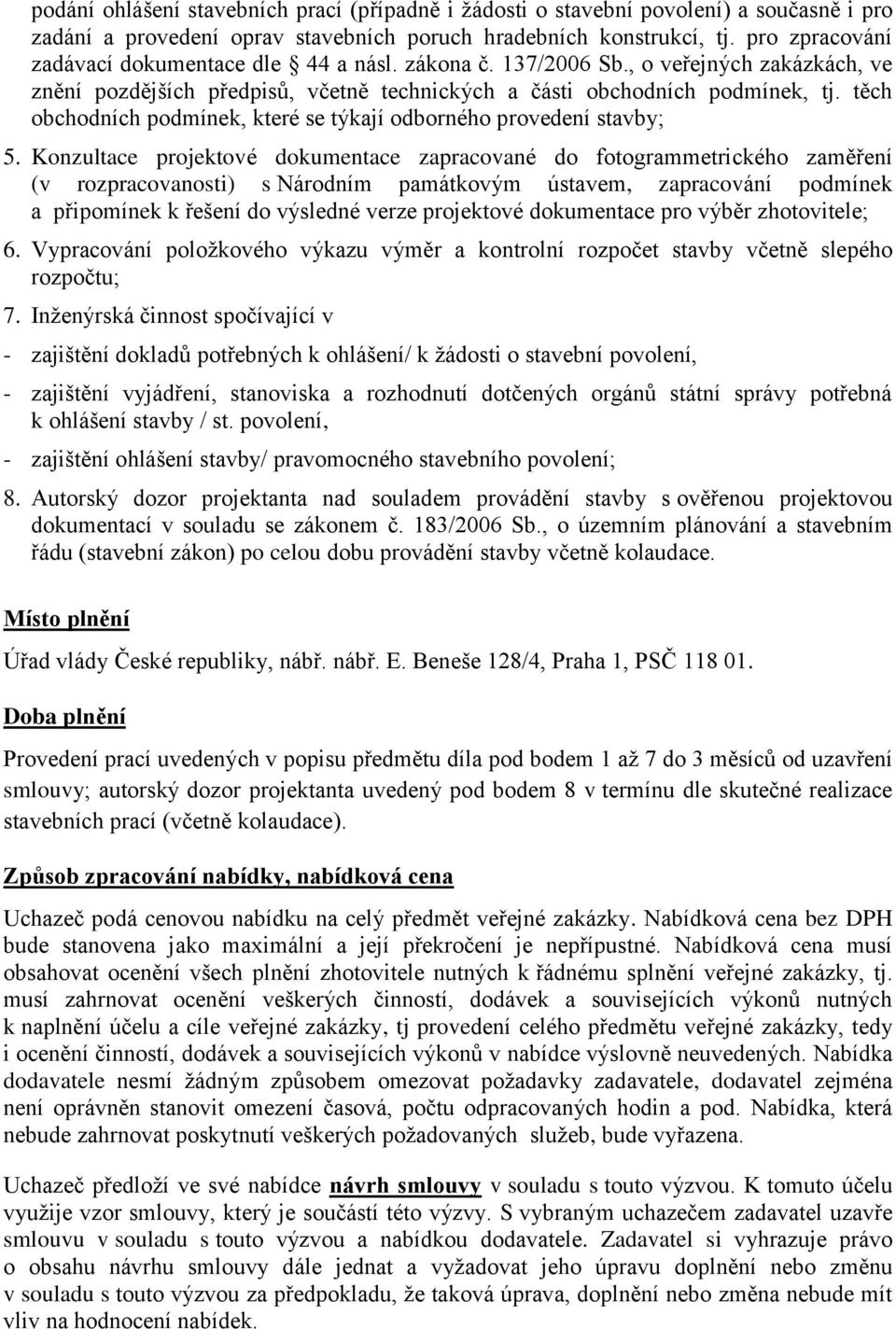 těch obchodních podmínek, které se týkají odborného provedení stavby; 5.