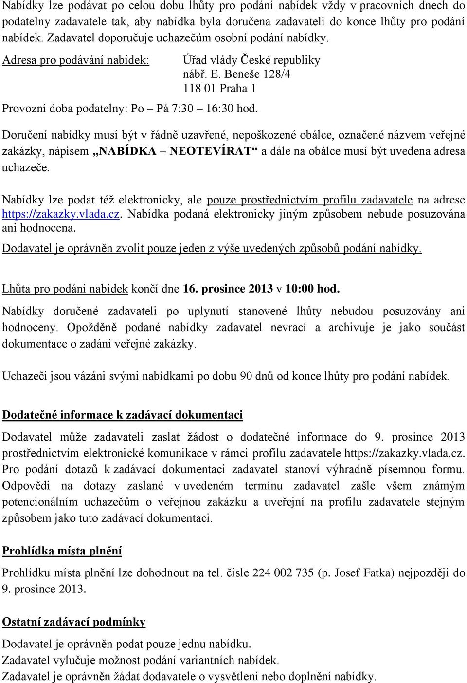 Doručení nabídky musí být v řádně uzavřené, nepoškozené obálce, označené názvem veřejné zakázky, nápisem NABÍDKA NEOTEVÍRAT a dále na obálce musí být uvedena adresa uchazeče.