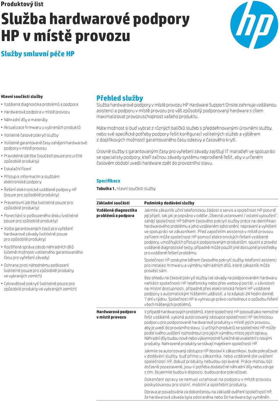 informacím a službám elektronické podpory Řešení elektronické vzdálené podpory HP (pouze pro způsobilé produkty) Preventivní údržba (volitelná pouze pro způsobilé produkty) Ponechání si poškozeného