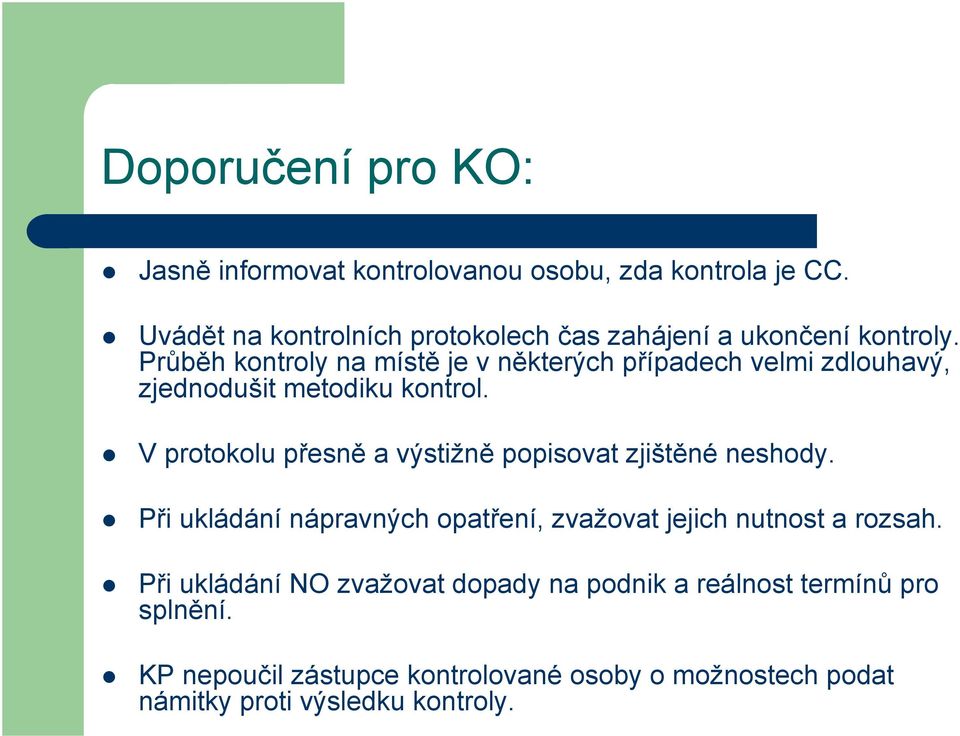 Průběh kontroly na místě je v některých případech velmi zdlouhavý, zjednodušit metodiku kontrol.