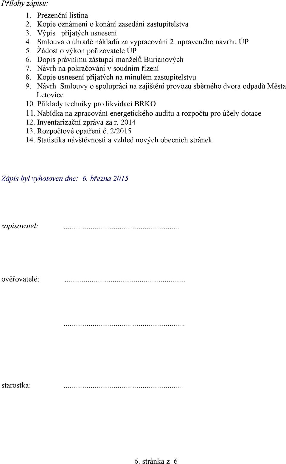 Návrh Smlouvy o spolupráci na zajištění provozu sběrného dvora odpadů Města Letovice 10. Příklady techniky pro likvidaci BRKO 11.