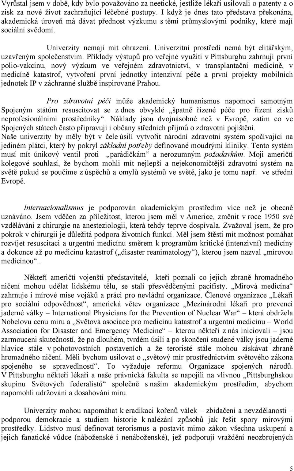 Univerzitní prostředí nemá být elitářským, uzavřeným společenstvím.