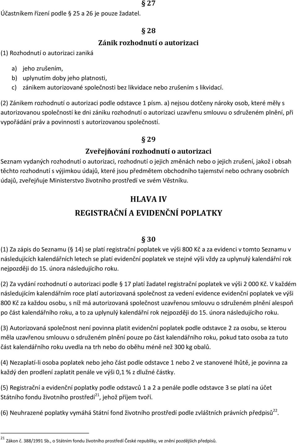 (2) Zánikem rozhodnutí o autorizaci podle odstavce 1 písm.