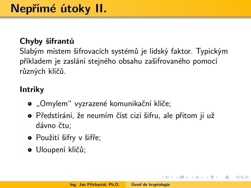 Typickým příkladem je zaslání stejného obsahu zašifrovaného pomocí různých