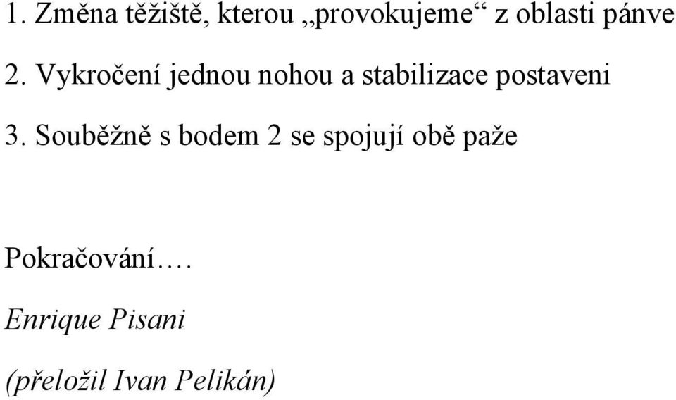 Vykročení jednou nohou a stabilizace postaveni 3.