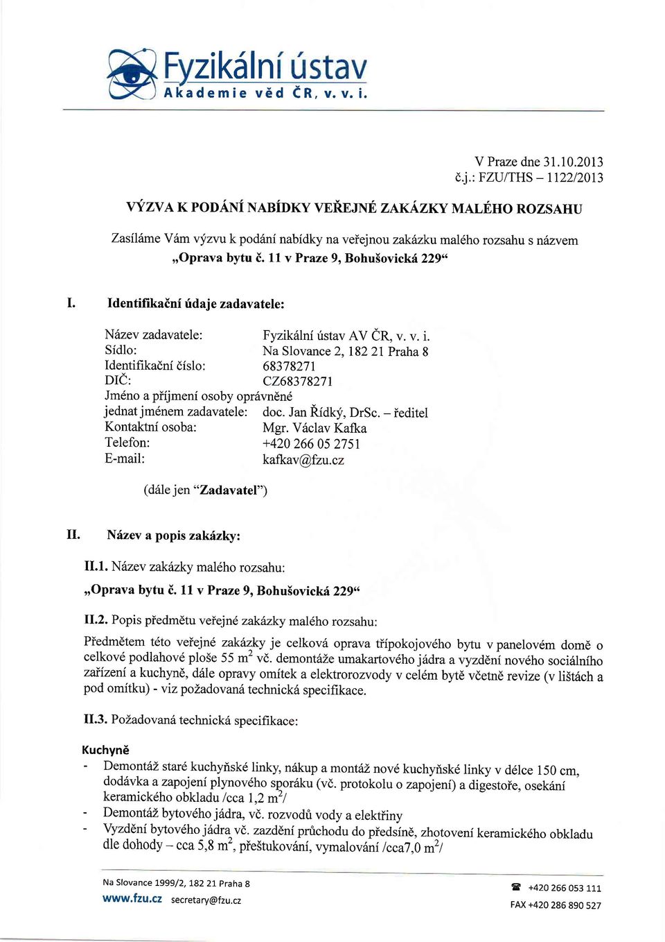 Sfdlo: Na Slovance 2, 1822l PrahaS Identihkadni dislo: 68378271 DIE: c26837827r Jm6no a piijmeni osoby opr6vnen6 jednat jm6nemzadavatele: doc. Jan Ridkli, DrSc. - ieditel Kontaktni osoba: Mgr.