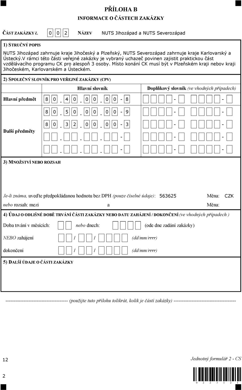 V rámci této části veřejné zakázky je vybraný uchazeč povinen zajistit praktickou část vzdělávacího programu CK pro alespoň 3 osoby.