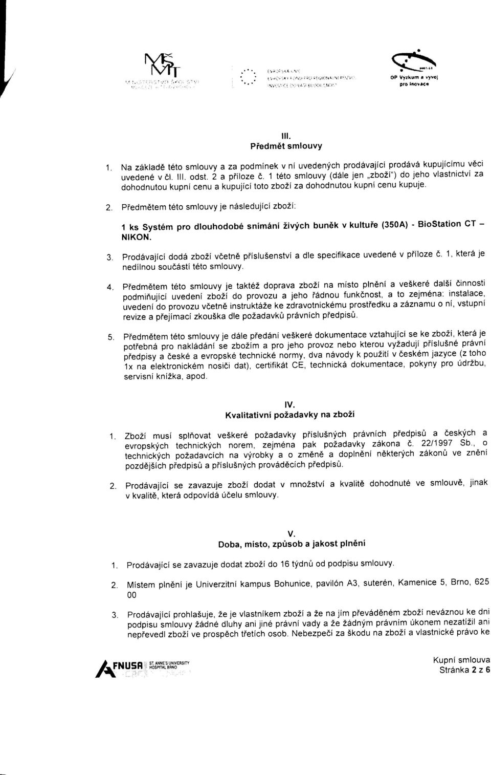 1 ks Syst6m pro dtouhodob6 snim6ni Zivfch bun6k v kultuie (350A) - BioStation CT - NIKON. prod6vajici dod5 zbozi v6etn6 piislusenstvi a dle specifikace uveden6 v piiloze d.
