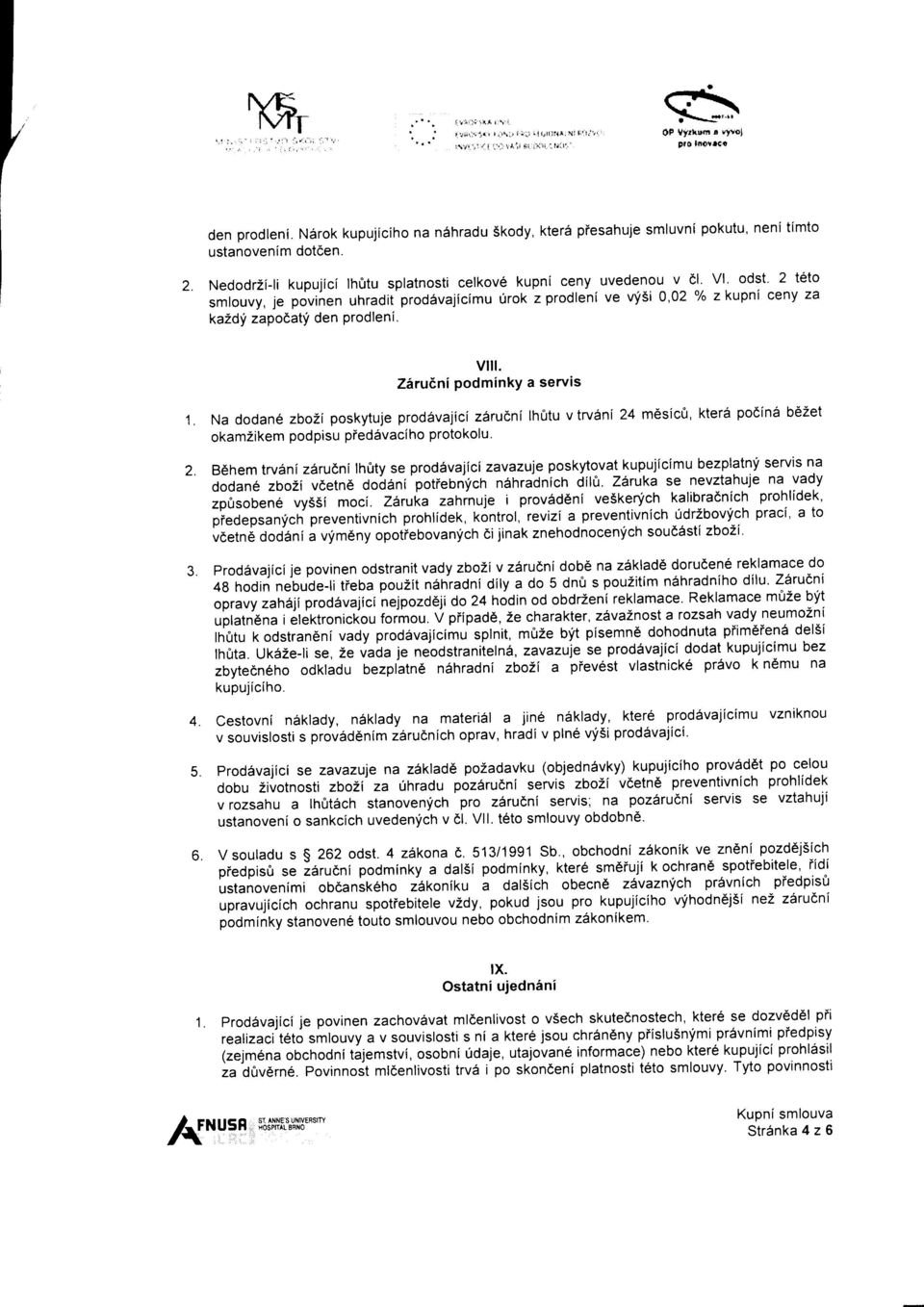 odst 2 teto smlouvy, je povinen uhradit prod6vajicimu frok z prodleni ve rnisi 0,02 % z kupni ceny za kaldy zapoea{ den Prodleni. 4. vilt.