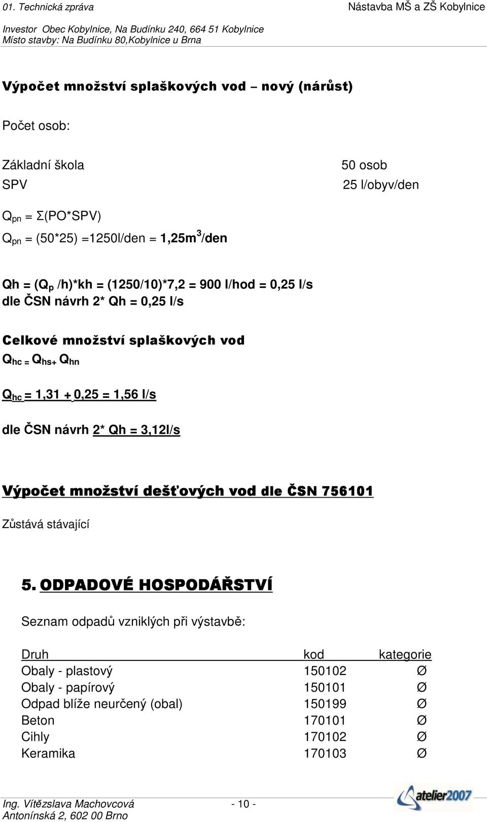 2* Qh = 3,12l/s Výpočet množství dešťových vod dle ČSN 756101 Zůstává stávající 5.