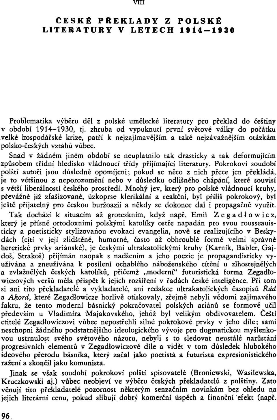 Snad v žádném jiném období se neuplatnilo tak drasticky a tak deformujícím způsobem třídní hledisko vládnoucí třídy přijímající literatury.