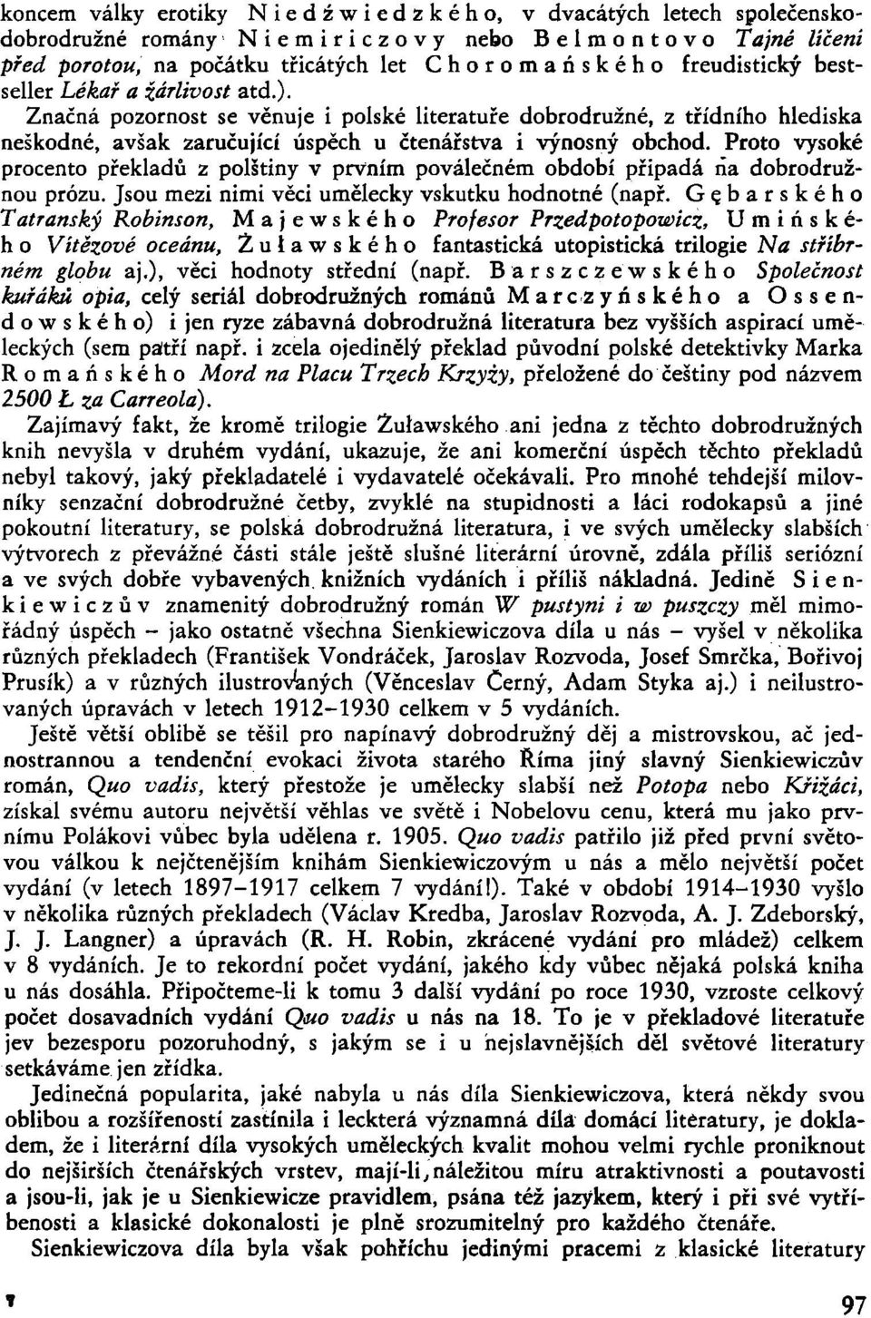 Proto vysoké procento překladů z polštiny v prvním poválečném období připadá ňa dobrodružnou prózu. Jsou mezi nimi věci umělecky vskutku hodnotné (např.
