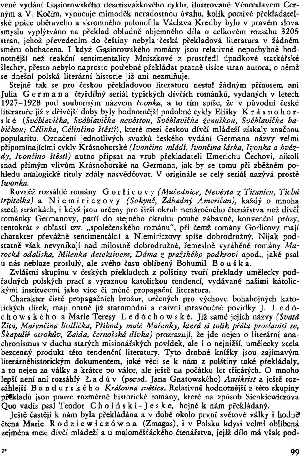 celkovém rozsahu 3205 stran, jehož převedením do češtiny nebyla česká překladová literatura v žádném směru obohacena.