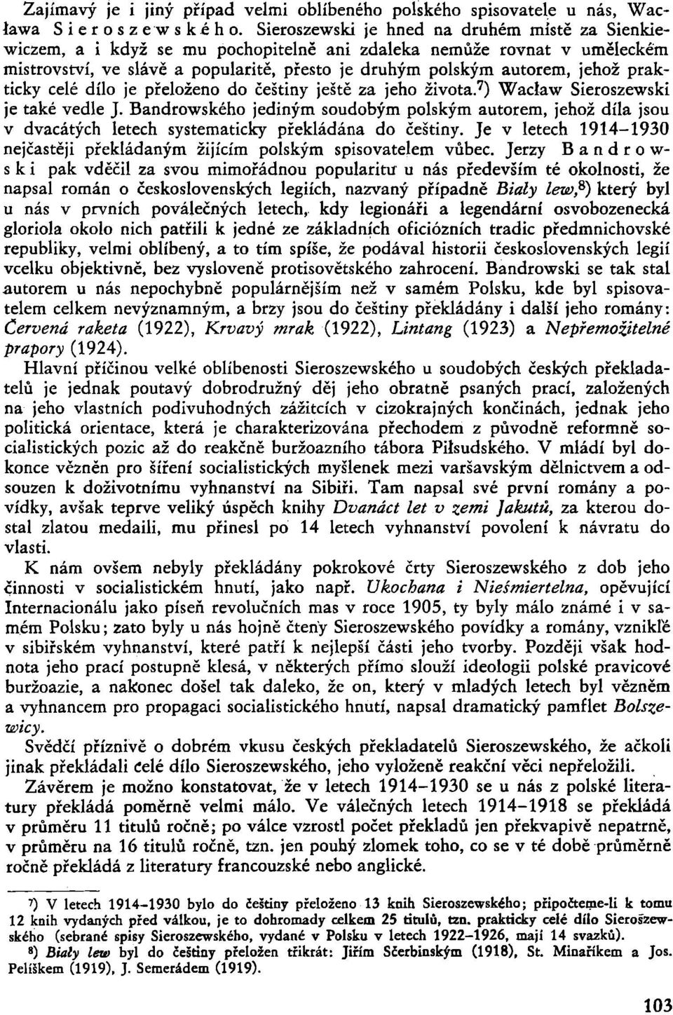 prakticky celé dílo je přeloženo do češtiny ještě za jeho života. 7 ) Waclaw Sieroszewski je také vedle J.