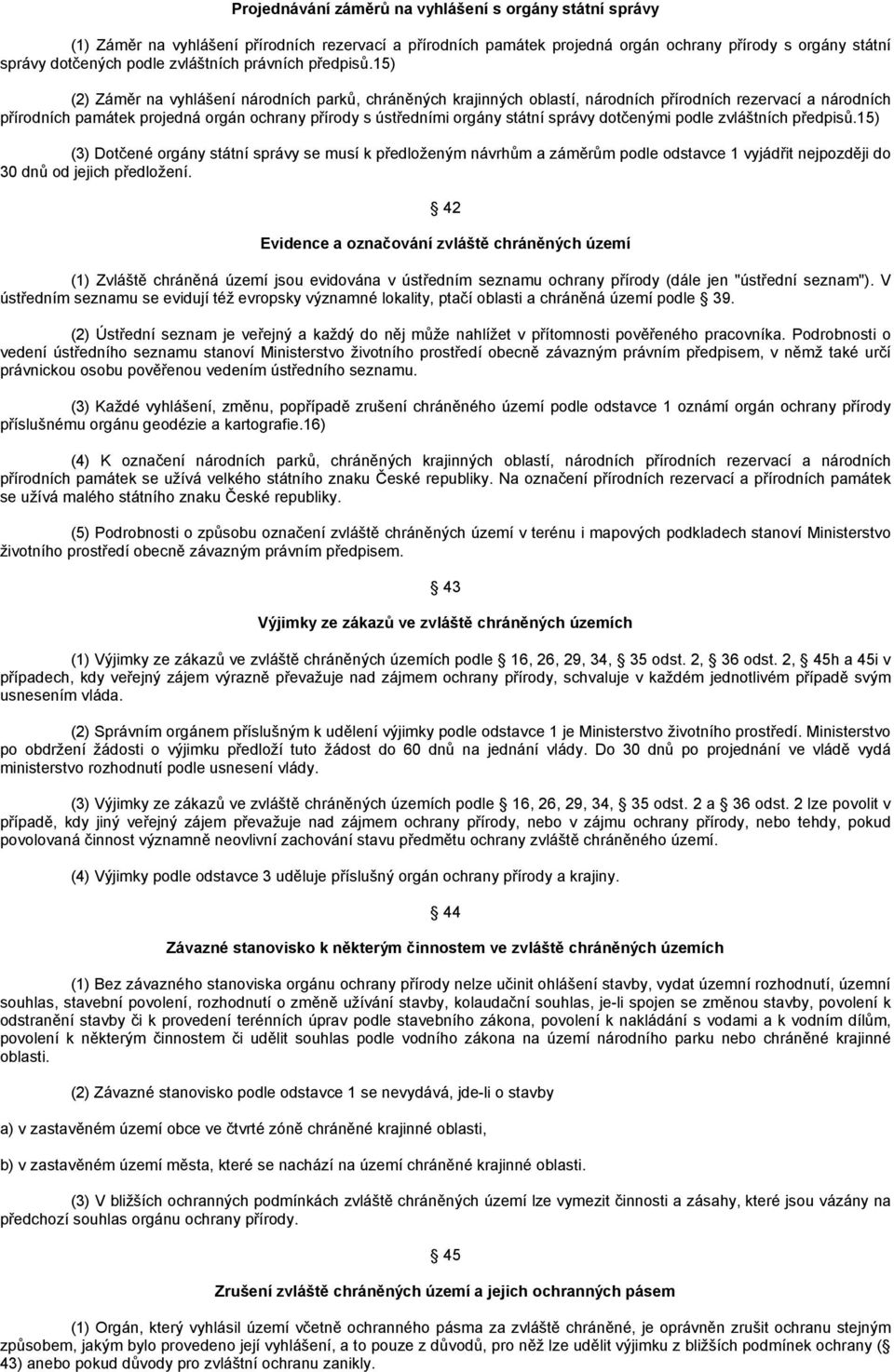 15) (2) Záměr na vyhlášení národních parků, chráněných krajinných oblastí, národních přírodních rezervací a národních přírodních památek projedná orgán ochrany přírody s ústředními orgány státní