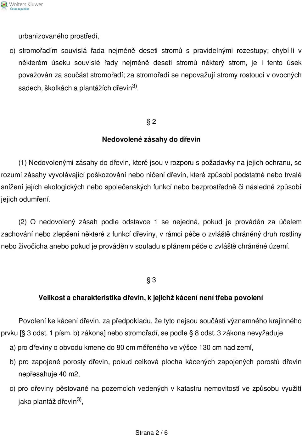 2 Nedovolené zásahy do dřevin (1) Nedovolenými zásahy do dřevin, které jsou v rozporu s požadavky na jejich ochranu, se rozumí zásahy vyvolávající poškozování nebo ničení dřevin, které způsobí