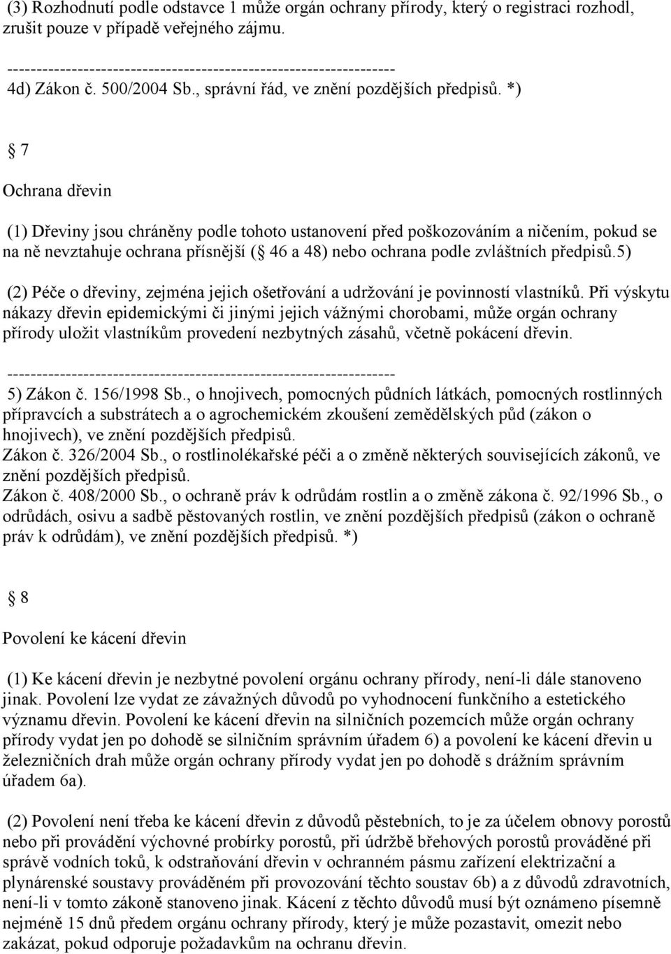 5) (2) Péče o dřeviny, zejména jejich ošetřování a udržování je povinností vlastníků.