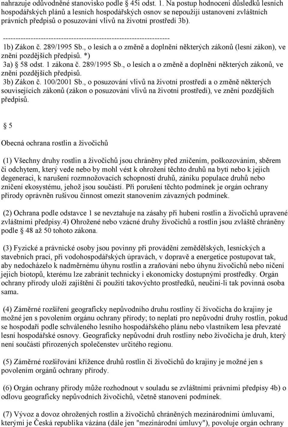 289/1995 Sb., o lesích a o změně a doplnění některých zákonů (lesní zákon), ve znění pozdějších předpisů. *) 3a) 58 odst. 1 zákona č. 289/1995 Sb.