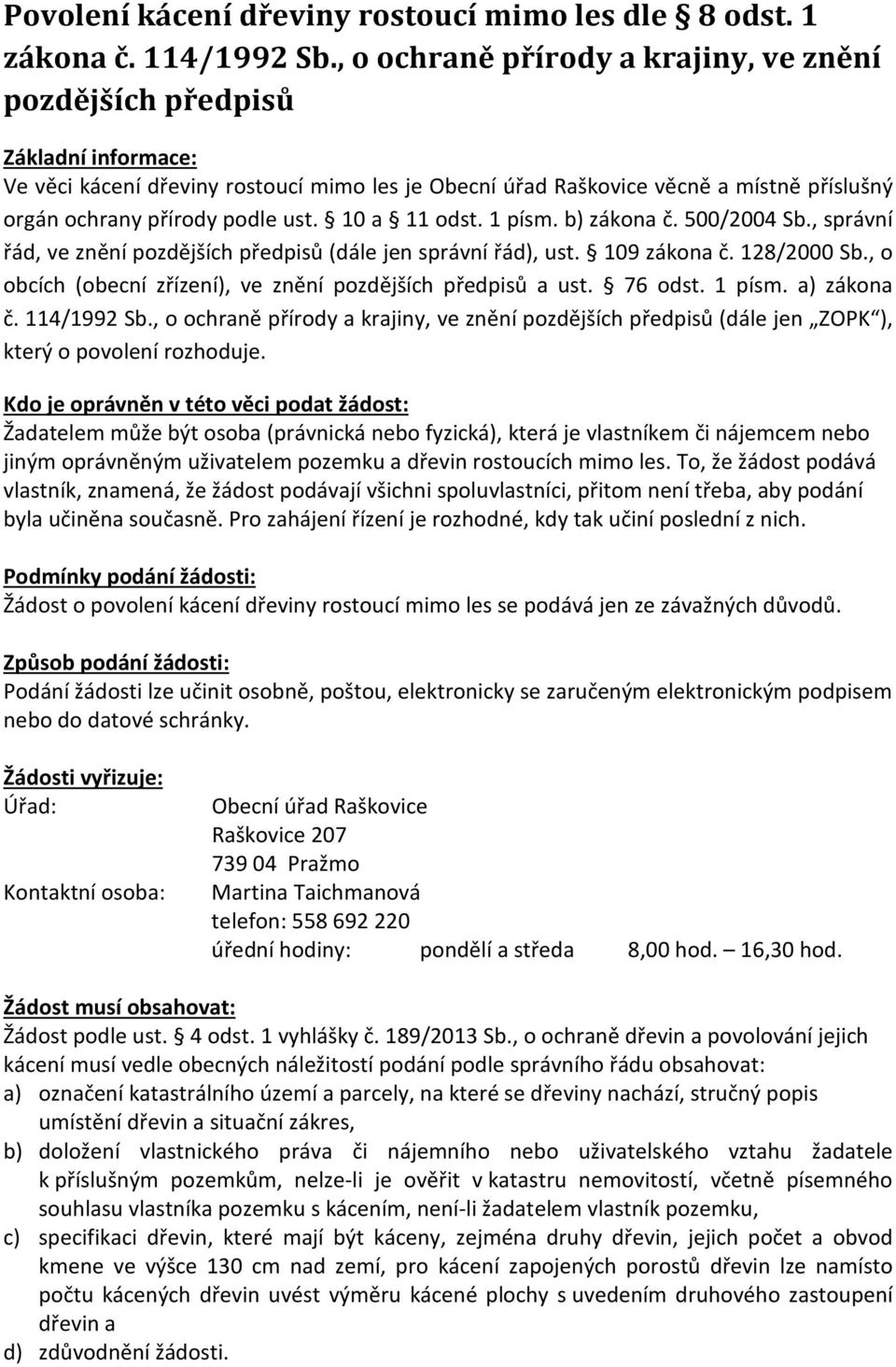 ust. 10 a 11 odst. 1 písm. b) zákona č. 500/2004 Sb., správní řád, ve znění pozdějších předpisů (dále jen správní řád), ust. 109 zákona č. 128/2000 Sb.