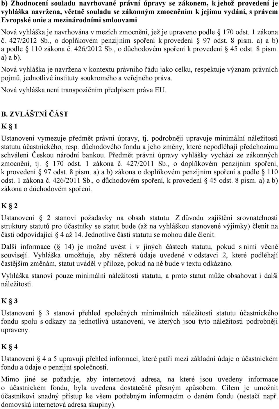 a) a b) a podle 110 zákona č. 426/2012 Sb., o důchodovém spoření k provedení 45 odst. 8 písm. a) a b).