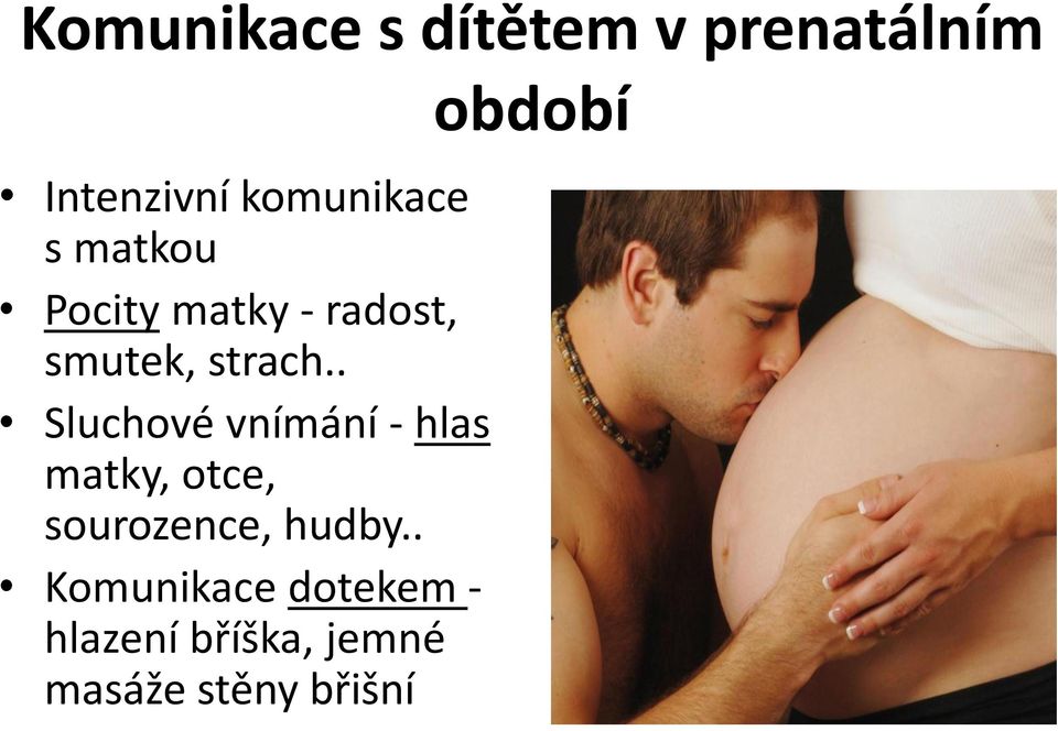 . Sluchové vnímání - hlas matky, otce, sourozence, hudby.