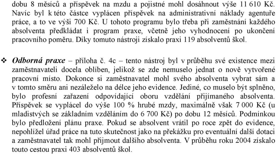 Díky tomuto nástroji získalo praxi 119 absolventů škol. Odborná praxe příloha č.