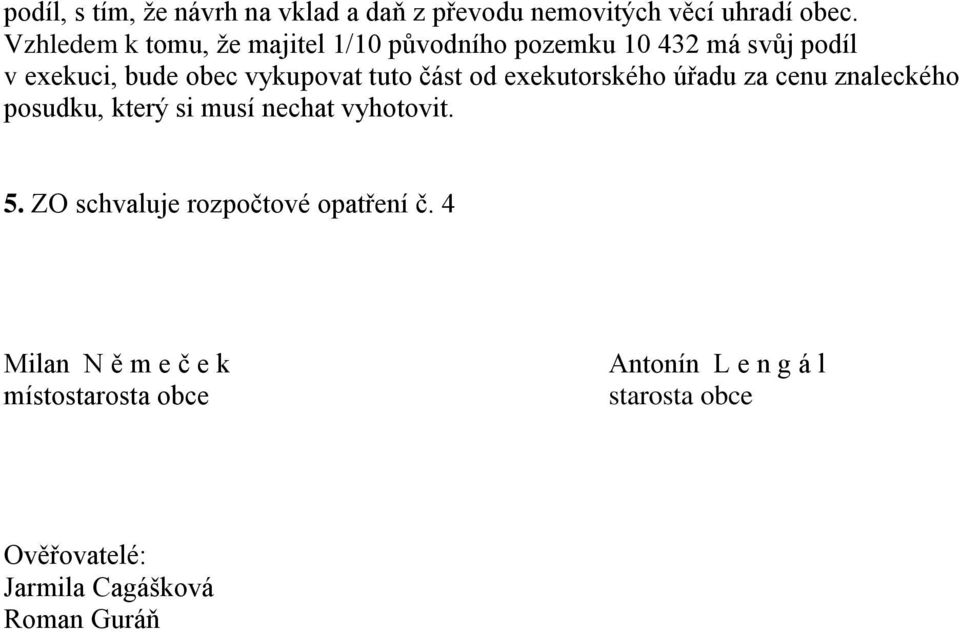 část od exekutorského úřadu za cenu znaleckého posudku, který si musí nechat vyhotovit. 5.