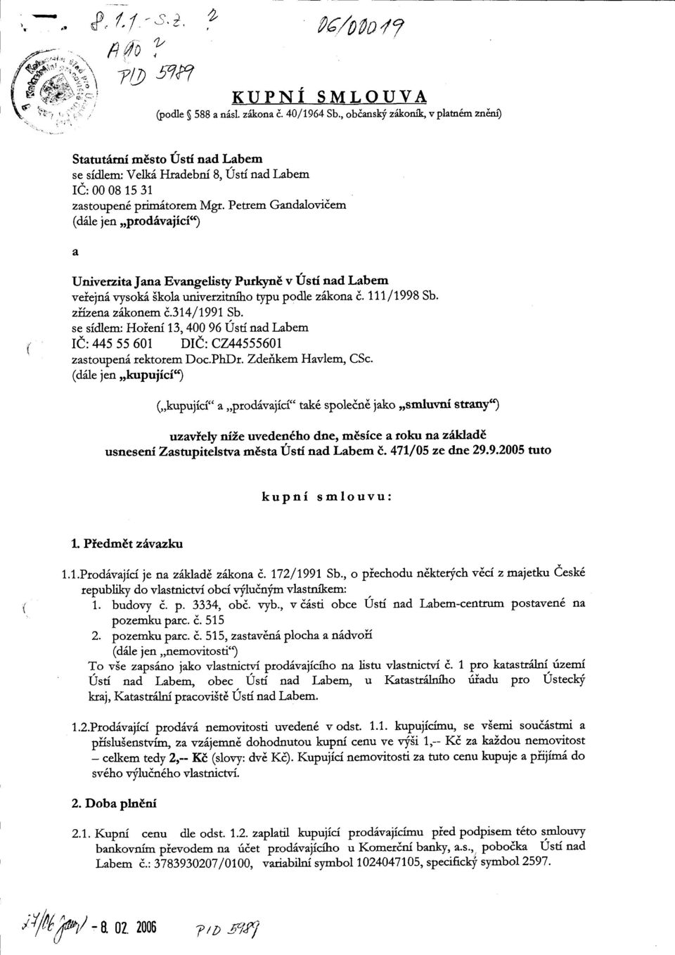Petrem Gandalovidem (d6le jen,,ptodivaiici) a UnivezitaJana Evangelisty PurkynE v Usti nad Labem veiein6vysok6 5ko1a univerzitniho typu podle zlkona d. 111/1998 Sb. zfrzena z6konem t.314/l991 Sb.
