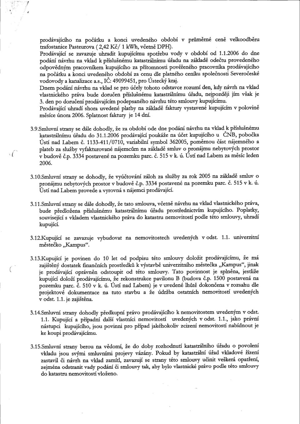 1,.2006 do dne podini niwhu na vklad k piislu5n6mu katasuilrimu uiadu nr ziklad odedtu ptoveden6ho odpovddnlim pmcovnikem kupuiiciho za pfitomnosti povdien6ho ptacovnika prodivajicflro na poditku a