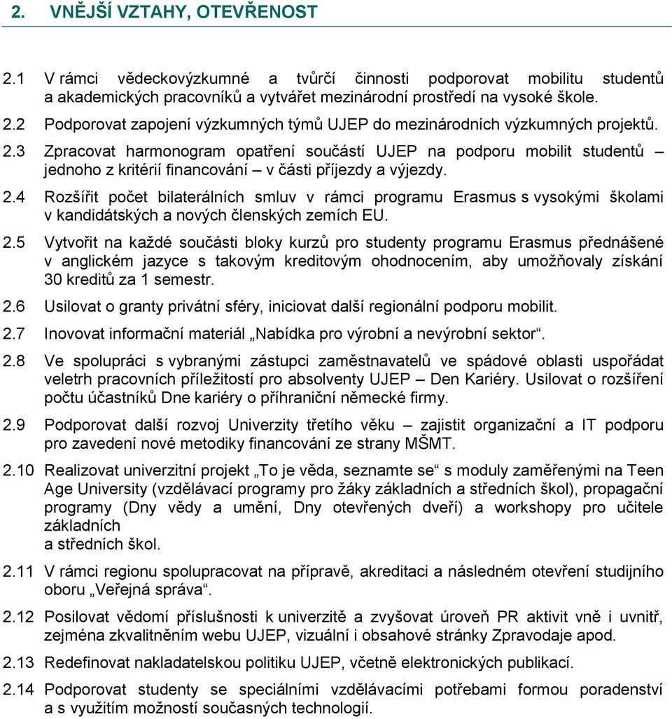 4 Rozšířit počet bilaterálních smluv v rámci programu Erasmus s vysokými školami v kandidátských a nových členských zemích EU. 2.