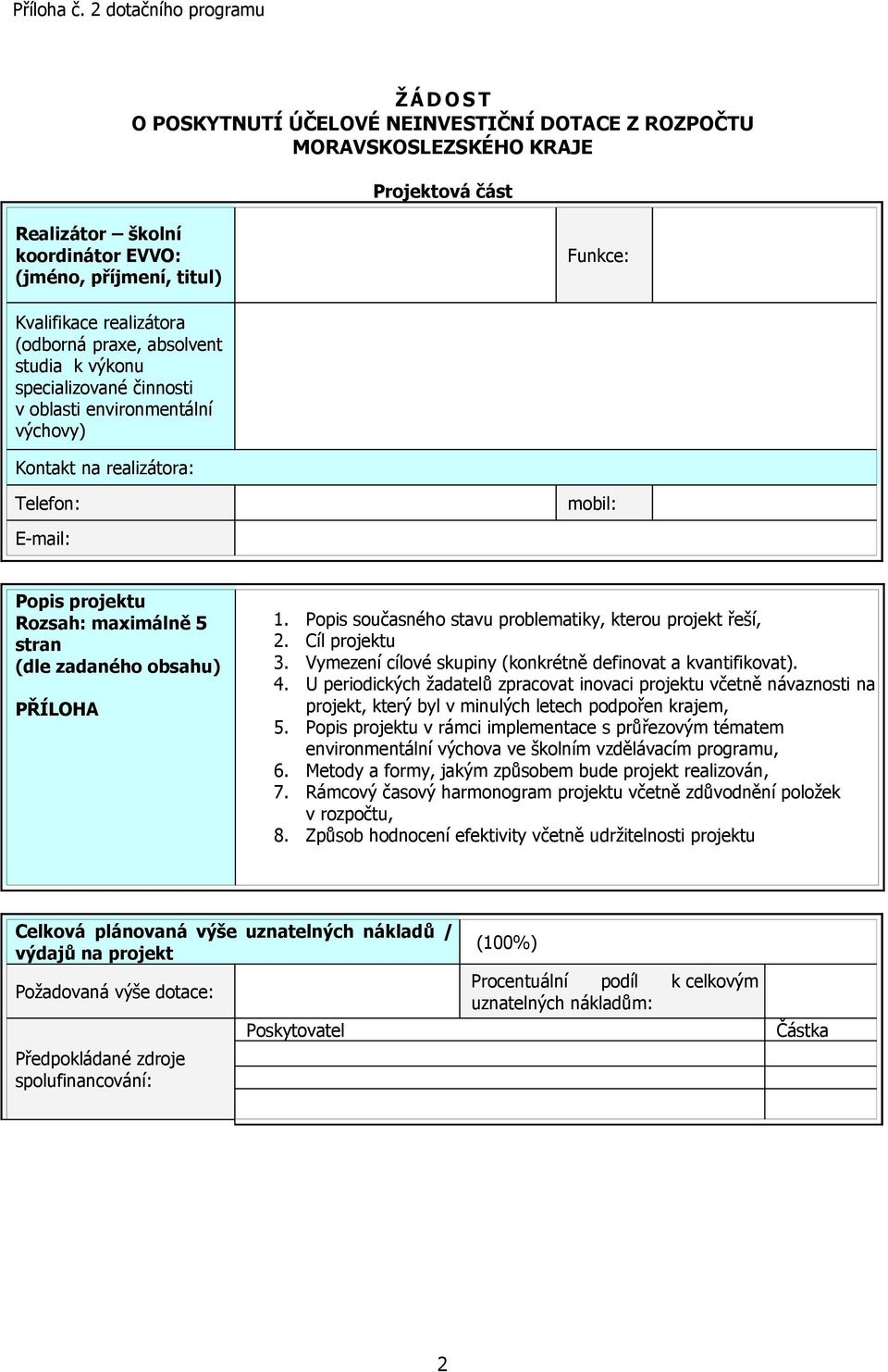 PŘÍLOHA 1. Popis současného stavu problematiky, kterou projekt řeší, 2. Cíl projektu 3. Vymezení cílové skupiny (konkrétně definovat a kvantifikovat). 4.