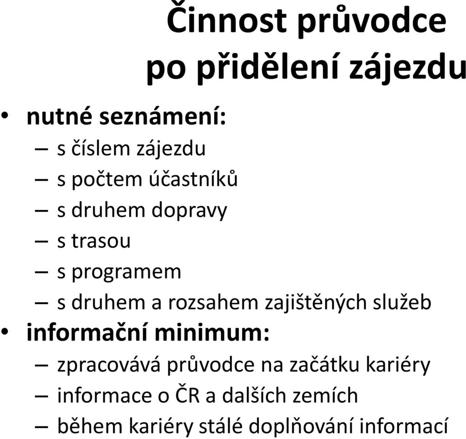 zajištěných služeb informační minimum: zpracovává průvodce na začátku