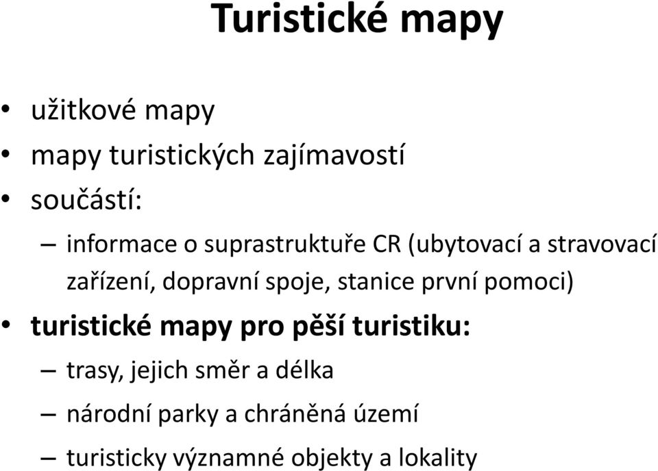 spoje, stanice první pomoci) turistické mapy pro pěší turistiku: trasy,