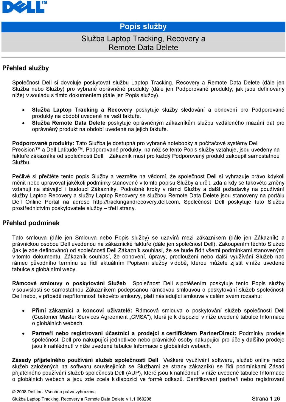 Služba Laptop Tracking a Recovery poskytuje služby sledování a obnovení pro Podporované produkty na období uvedené na vaší faktuře.