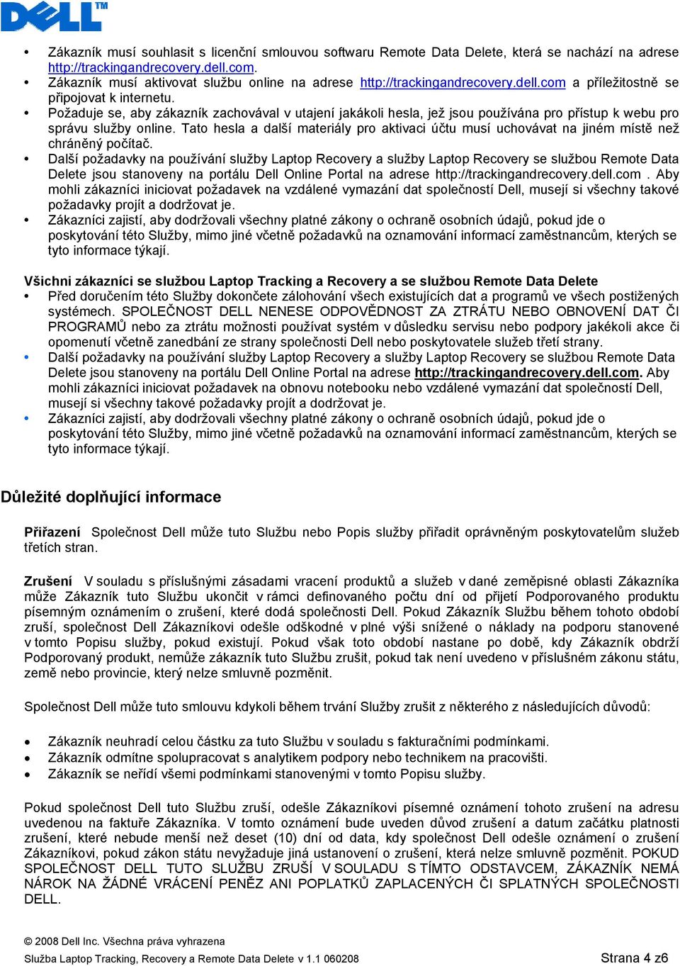 Požaduje se, aby zákazník zachovával v utajení jakákoli hesla, jež jsou používána pro přístup k webu pro správu služby online.