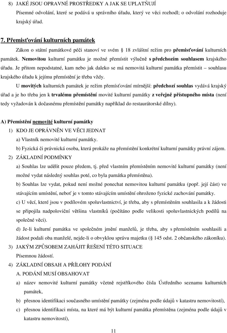 Nemovitou kulturní památku je možné přemístit výlučně s předchozím souhlasem krajského úřadu.