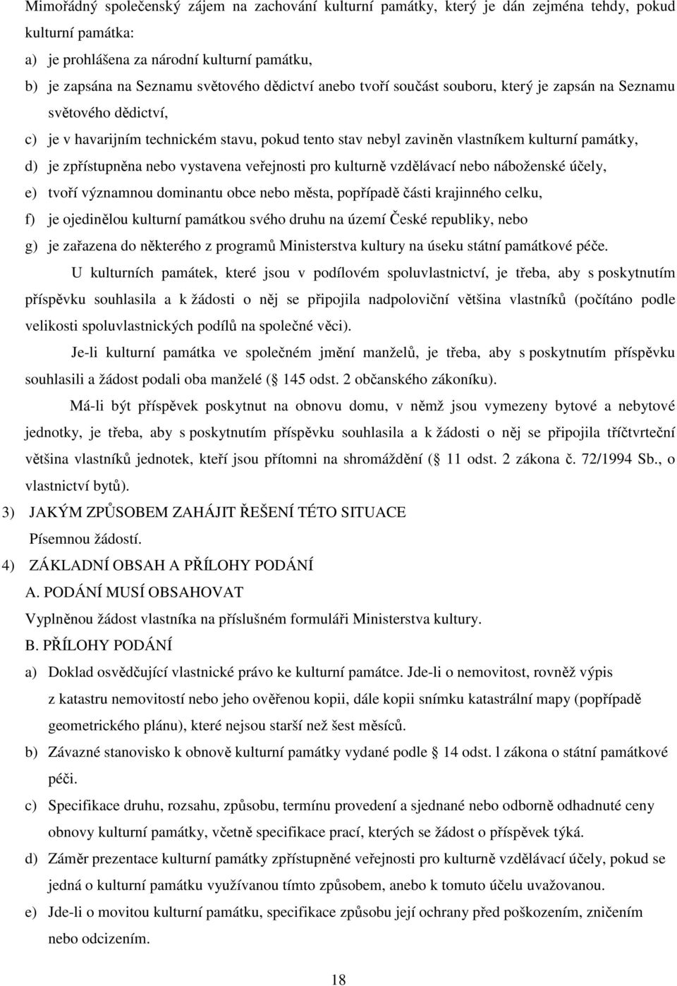 zpřístupněna nebo vystavena veřejnosti pro kulturně vzdělávací nebo náboženské účely, e) tvoří významnou dominantu obce nebo města, popřípadě části krajinného celku, f) je ojedinělou kulturní