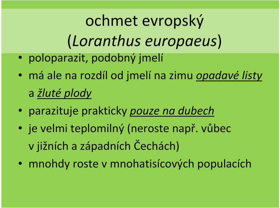 parazituje prakticky pouze na dubech je velmi teplomilný(neroste