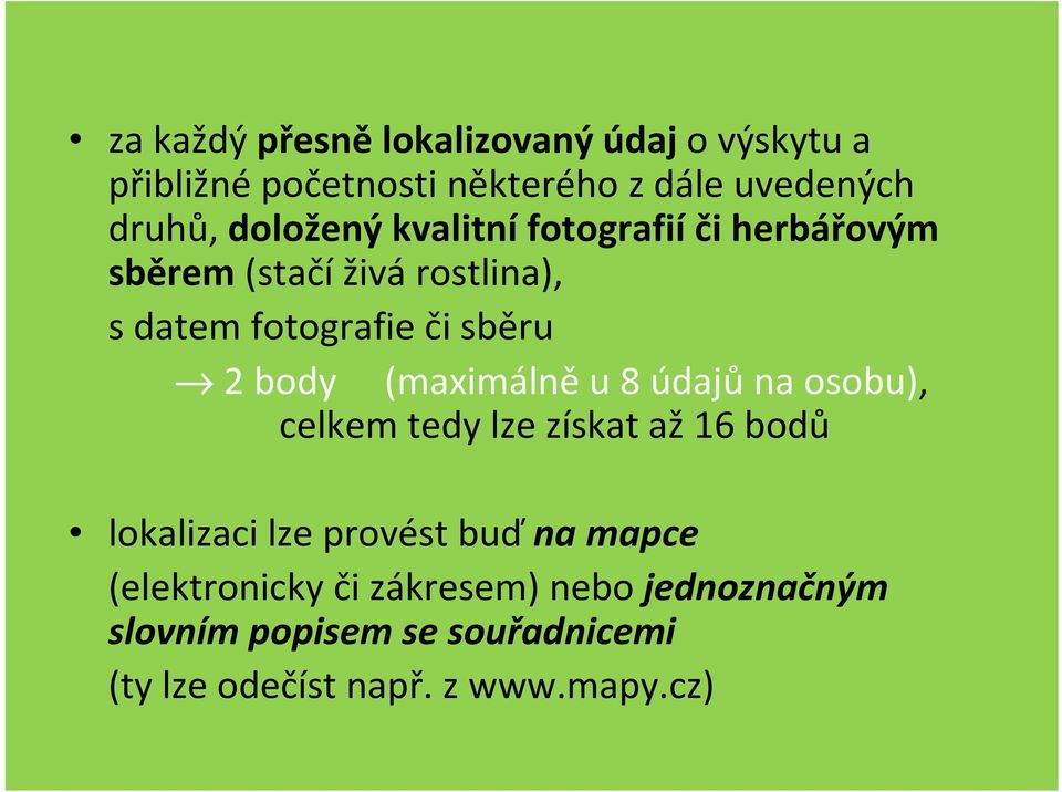 body (maximálněu 8 údajůna osobu), celkem tedy lze získat až16 bodů lokalizaci lze provést buďna mapce