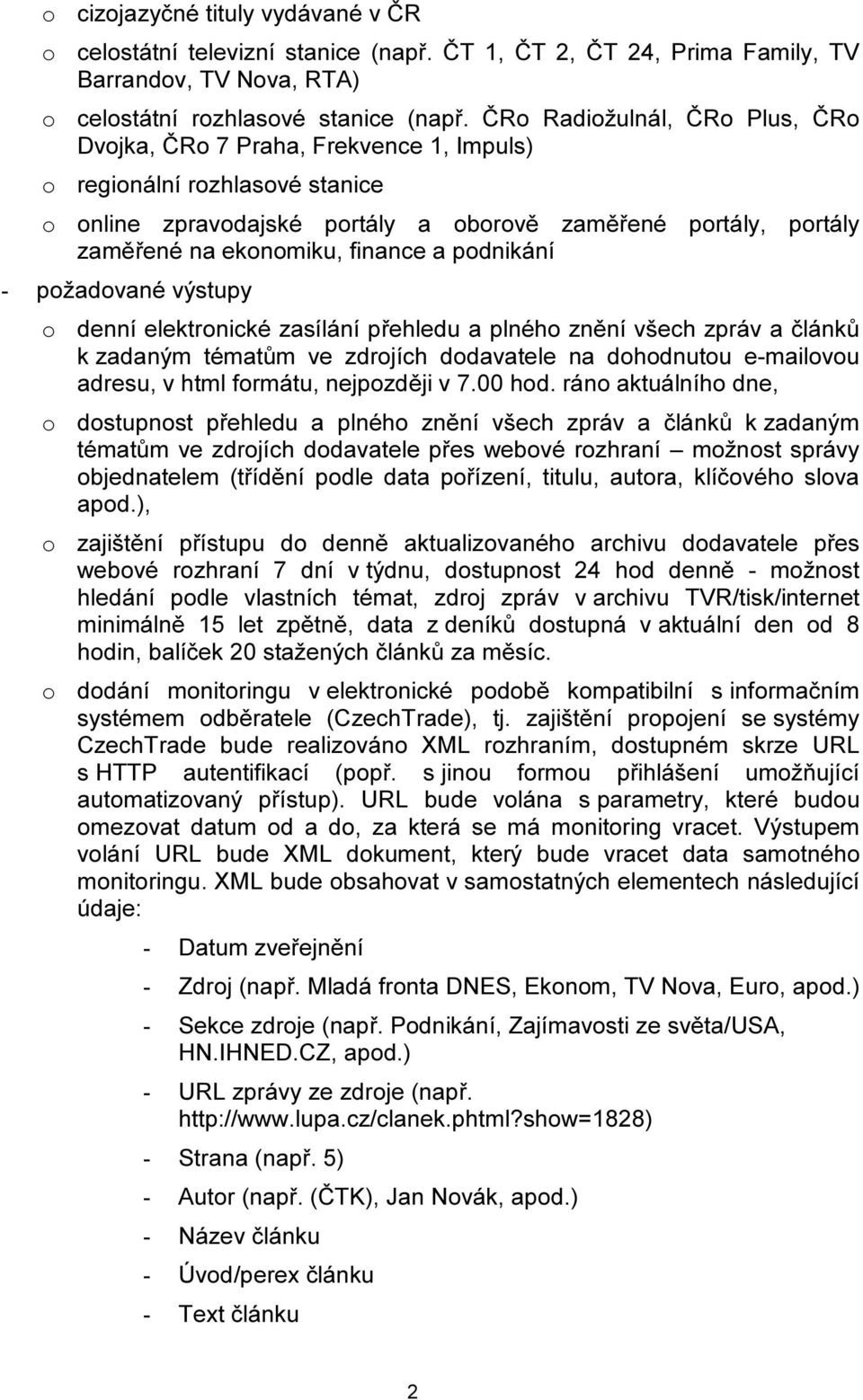 finance a podnikání - požadované výstupy o denní elektronické zasílání přehledu a plného znění všech zpráv a článků k zadaným tématům ve zdrojích dodavatele na dohodnutou e-mailovou adresu, v html