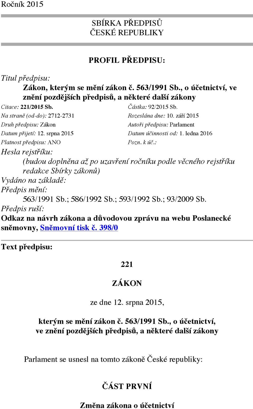 září 2015 Druh předpisu: Zákon Autoři předpisu: Parlament Datum přijetí: 12. srpna 2015 Datum účinnosti od: 1. ledna 2016 Platnost předpisu: ANO Pozn. k úč.