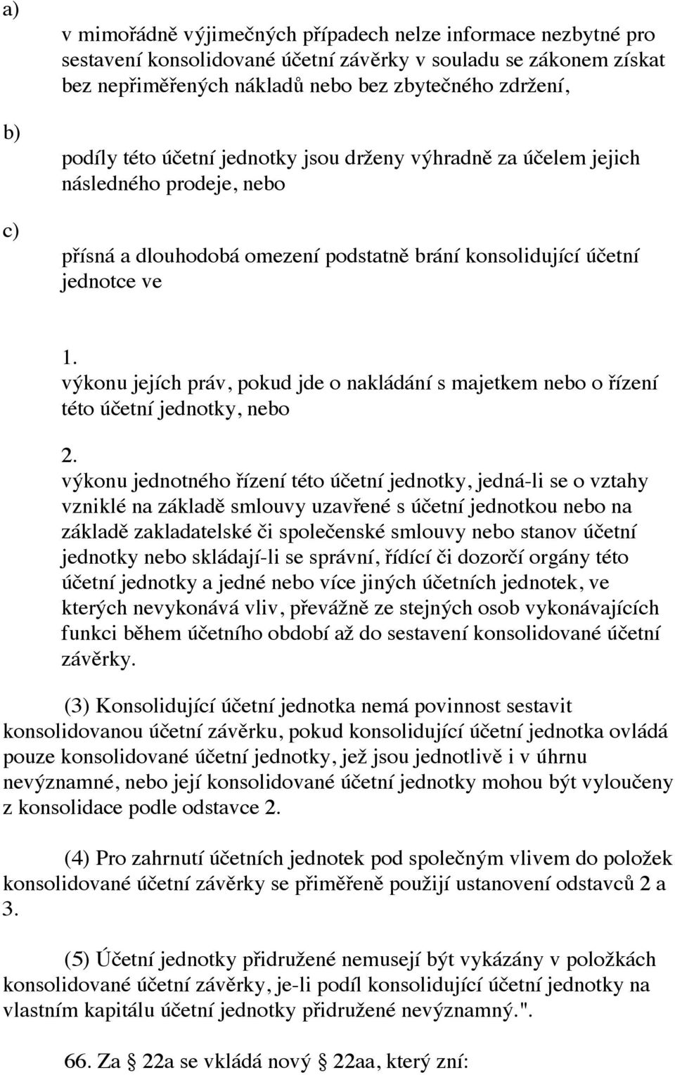 výkonu jejích práv, pokud jde o nakládání s majetkem nebo o řízení této účetní jednotky, nebo 2.