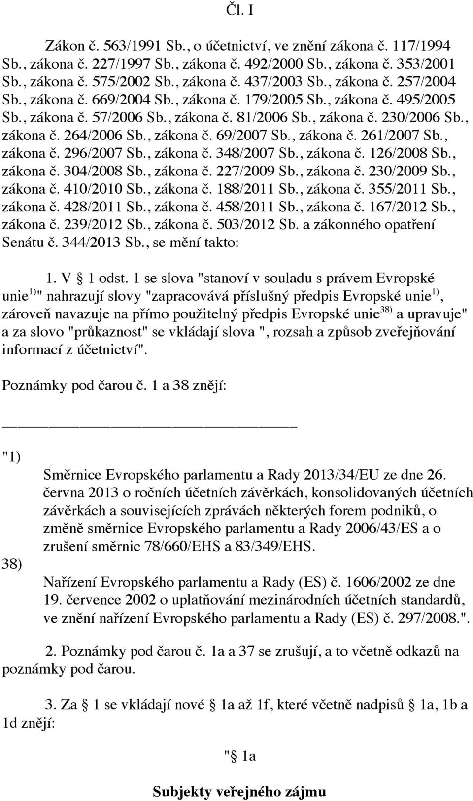 , zákona č. 69/2007 Sb., zákona č. 261/2007 Sb., zákona č. 296/2007 Sb., zákona č. 348/2007 Sb., zákona č. 126/2008 Sb., zákona č. 304/2008 Sb., zákona č. 227/2009 Sb., zákona č. 230/2009 Sb.