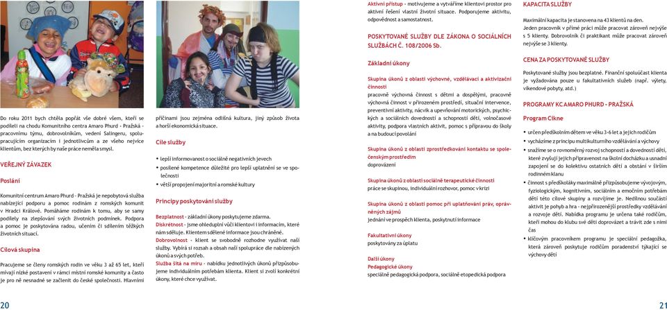 Dobrovolník či praktikant může pracovat zároveň nejvýše se 3 klienty.