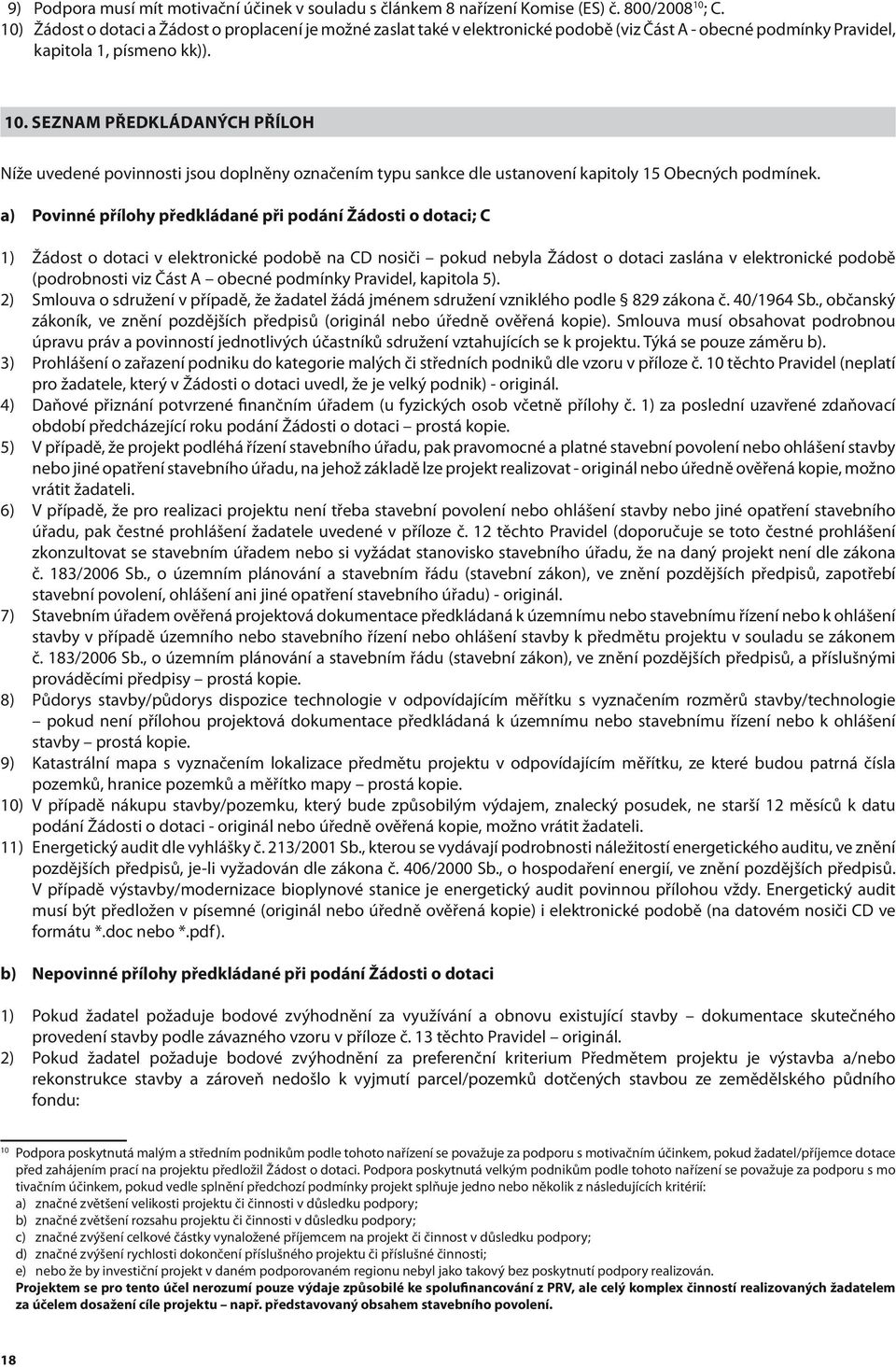 Seznam předkládaných příloh Níže uvedené povinnosti jsou doplněny označením typu sankce dle ustanovení kapitoly 15 Obecných podmínek.