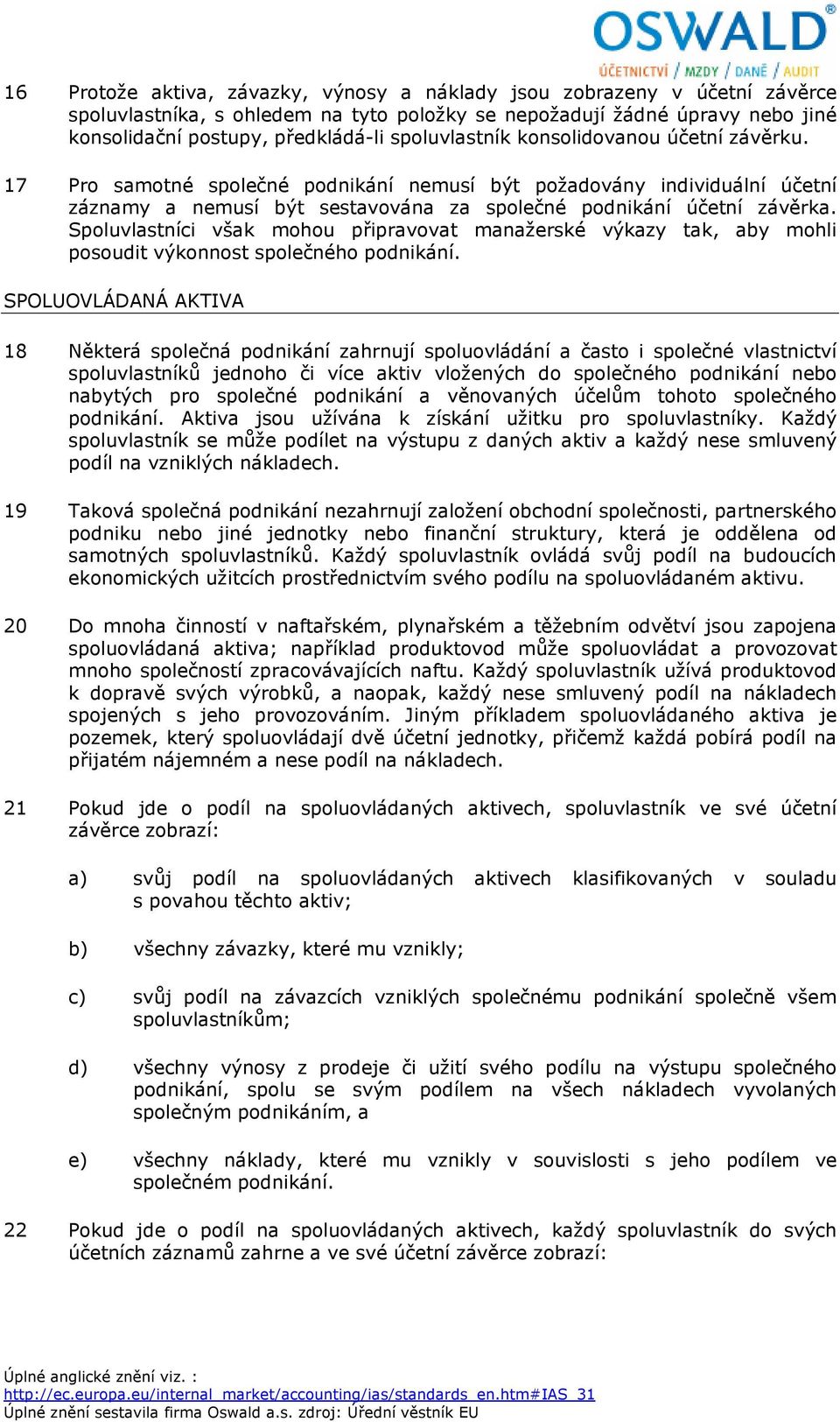 Spoluvlastníci však mohou připravovat manažerské výkazy tak, aby mohli posoudit výkonnost společného podnikání.